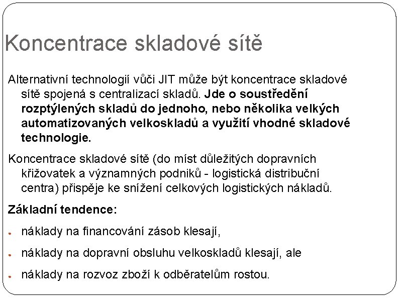 Koncentrace skladové sítě Alternativní technologií vůči JIT může být koncentrace skladové sítě spojená s