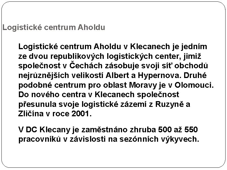 Logistické centrum Aholdu v Klecanech je jedním ze dvou republikových logistických center, jimiž společnost