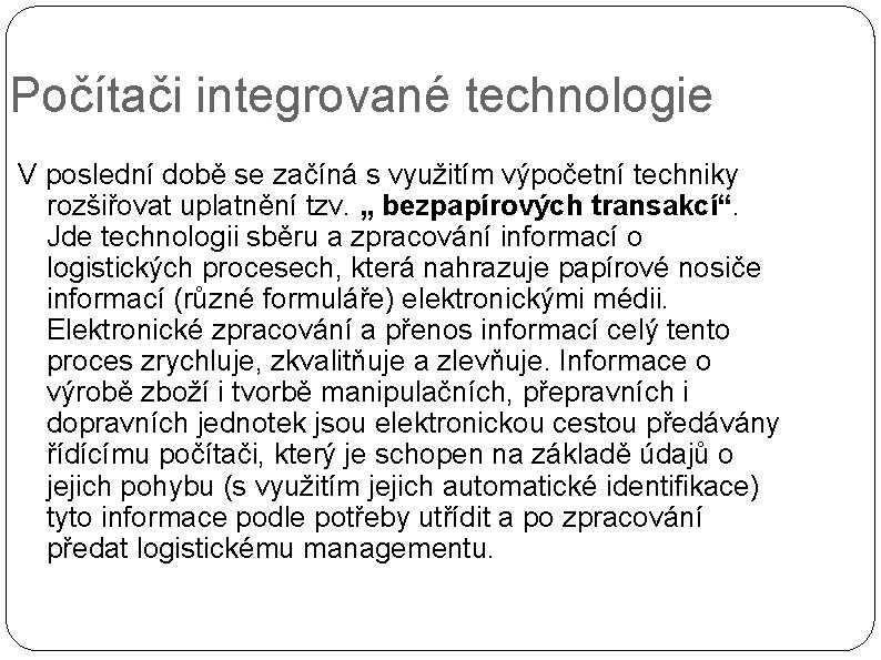 Počítači integrované technologie V poslední době se začíná s využitím výpočetní techniky rozšiřovat uplatnění