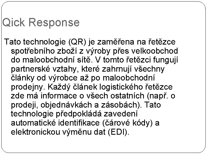 Qick Response Tato technologie (QR) je zaměřena na řetězce spotřebního zboží z výroby přes