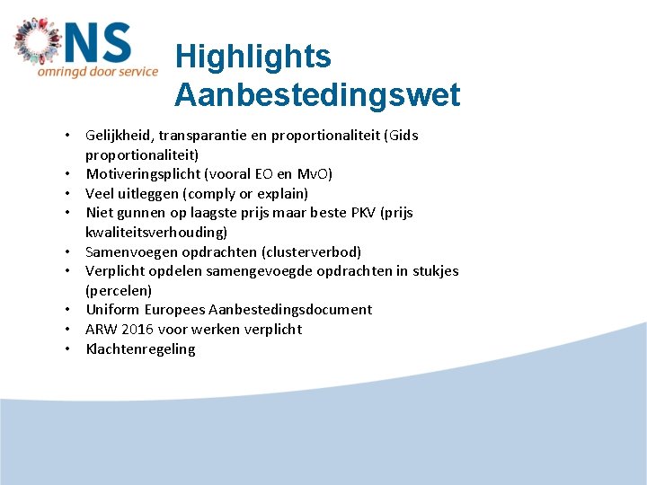 Highlights Aanbestedingswet • Gelijkheid, transparantie en proportionaliteit (Gids proportionaliteit) • Motiveringsplicht (vooral EO en