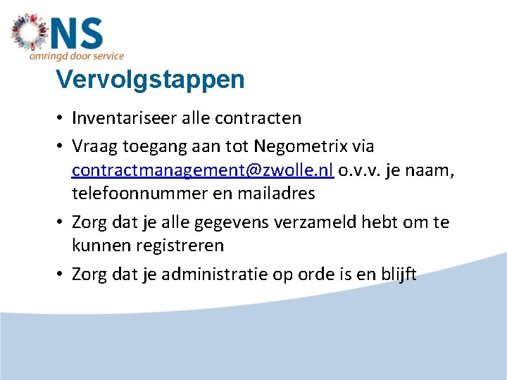 Vervolgstappen • Inventariseer alle contracten • Vraag toegang aan tot Negometrix via contractmanagement@zwolle. nl
