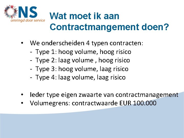 Wat moet ik aan Contractmangement doen? • We onderscheiden 4 typen contracten: - Type