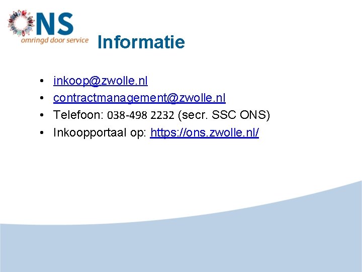 Informatie • • inkoop@zwolle. nl contractmanagement@zwolle. nl Telefoon: 038 -498 2232 (secr. SSC ONS)