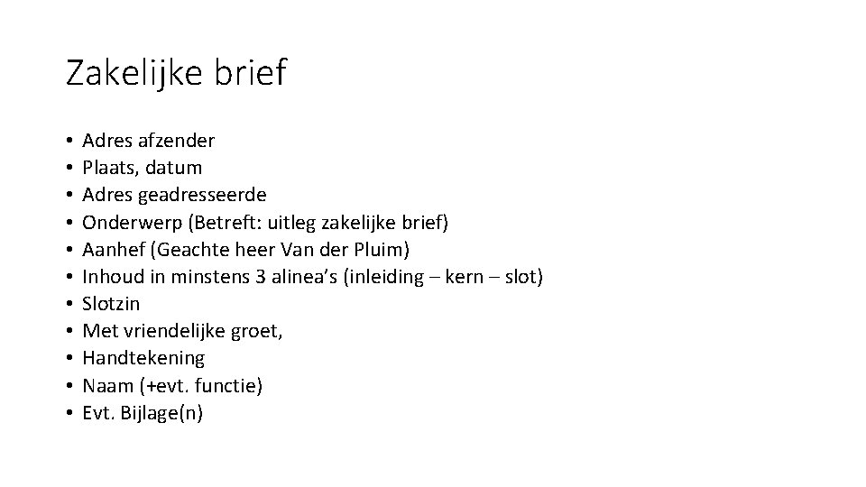 Zakelijke brief • • • Adres afzender Plaats, datum Adres geadresseerde Onderwerp (Betreft: uitleg