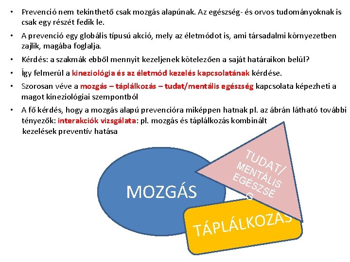 • Prevenció nem tekinthető csak mozgás alapúnak. Az egészség- és orvos tudományoknak is • Prevenció nem tekinthető csak mozgás alapúnak. Az egészség- és orvos tudományoknak is