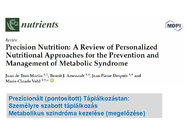 Prezícionált (pontosított) Táplálkozástan: Személyre szabott táplálkozás Metabolikus szindróma kezelése (megelőzése) Prezícionált (pontosított) Táplálkozástan: Személyre szabott táplálkozás Metabolikus szindróma kezelése (megelőzése)