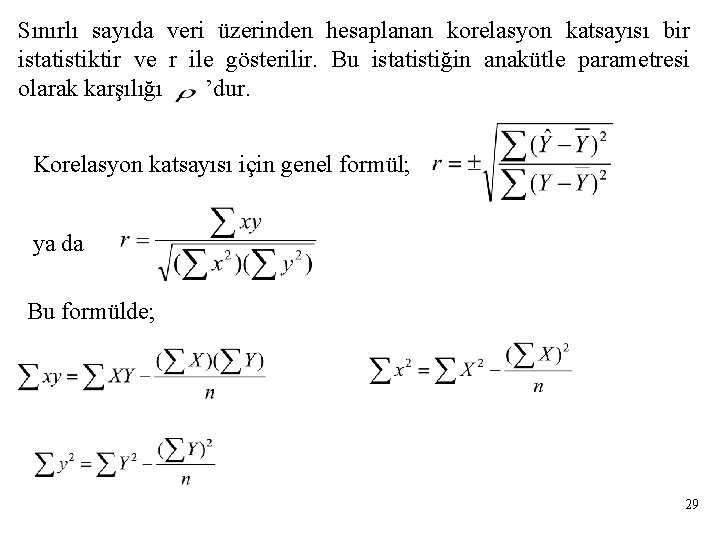 Sınırlı sayıda veri üzerinden hesaplanan korelasyon katsayısı bir istatistiktir ve r ile gösterilir. Bu