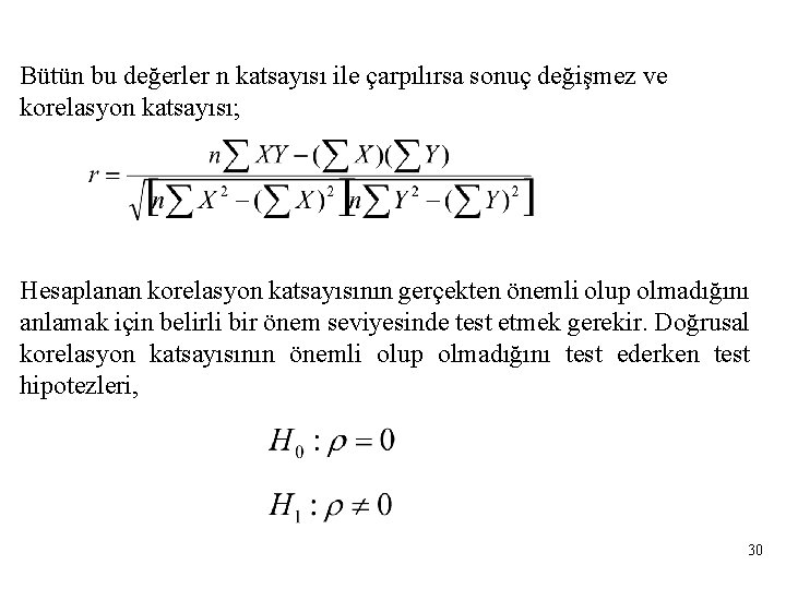 Bütün bu değerler n katsayısı ile çarpılırsa sonuç değişmez ve korelasyon katsayısı; Hesaplanan korelasyon