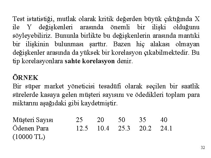 Test istatistiği, mutlak olarak kritik değerden büyük çıktığında X ile Y değişkenleri arasında önemli