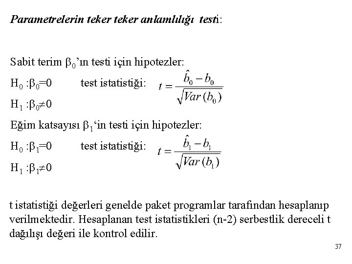 Parametrelerin teker anlamlılığı testi: Sabit terim 0’ın testi için hipotezler: H 0 : 0=0