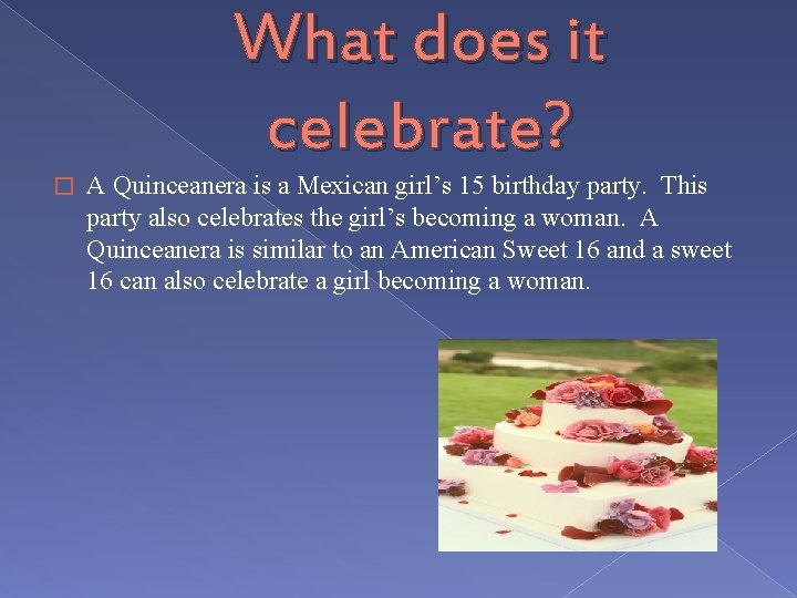 What does it celebrate? � A Quinceanera is a Mexican girl’s 15 birthday party.