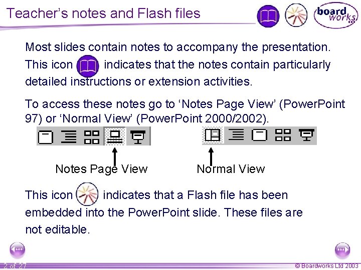 Teacher’s notes and Flash files Most slides contain notes to accompany the presentation. This