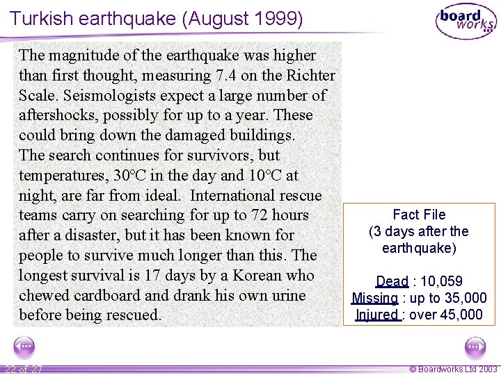 Turkish earthquake (August 1999) The magnitude of the earthquake was higher than first thought,