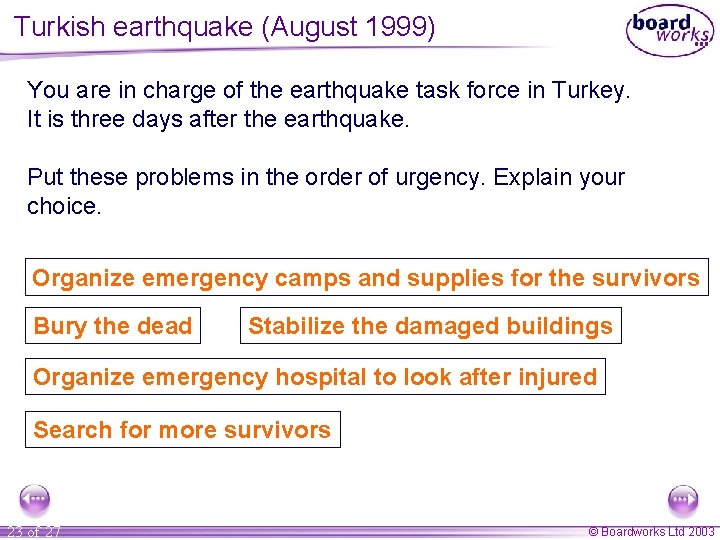 Turkish earthquake (August 1999) You are in charge of the earthquake task force in
