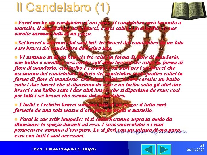 Il Candelabro (1) l. Farai anche un candelabro d`oro puro. Il candelabro sarà lavorato