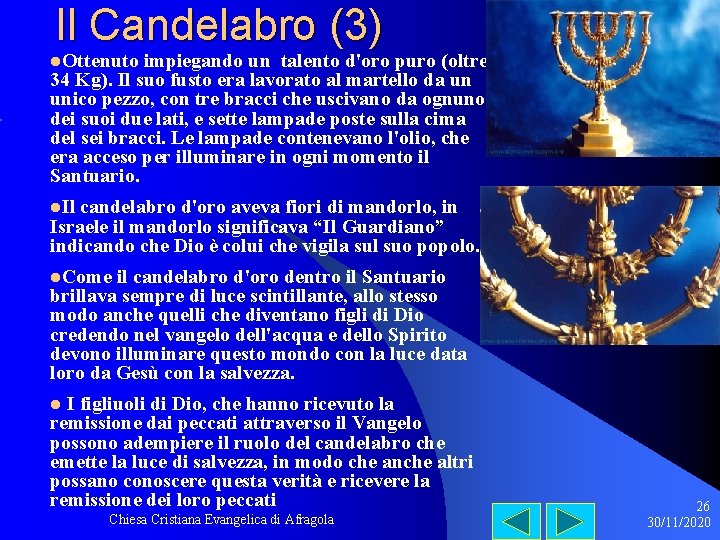 Il Candelabro (3) l. Ottenuto impiegando un talento d'oro puro (oltre 34 Kg). Il