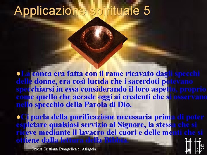 Applicazione spirituale 5 l. La conca era fatta con il rame ricavato dagli specchi