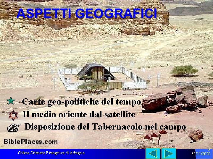 ASPETTI GEOGRAFICI Carte geo-politiche del tempo Il medio oriente dal satellite Disposizione del Tabernacolo