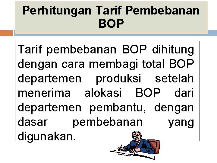 Perhitungan Tarif Pembebanan BOP Tarif pembebanan BOP dihitung dengan cara membagi total BOP departemen