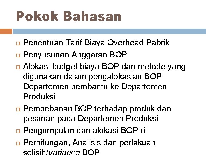 Pokok Bahasan Penentuan Tarif Biaya Overhead Pabrik Penyusunan Anggaran BOP Alokasi budget biaya BOP