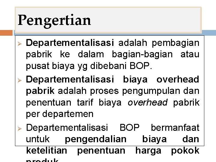 Pengertian Ø Ø Ø Departementalisasi adalah pembagian pabrik ke dalam bagian-bagian atau pusat biaya