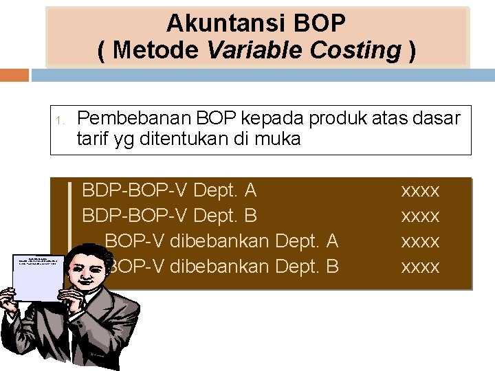 Akuntansi BOP ( Metode Variable Costing ) 1. Pembebanan BOP kepada produk atas dasar