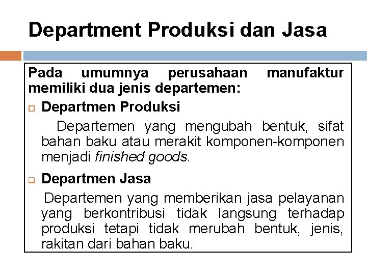 Department Produksi dan Jasa Pada umumnya perusahaan manufaktur memiliki dua jenis departemen: Departmen Produksi