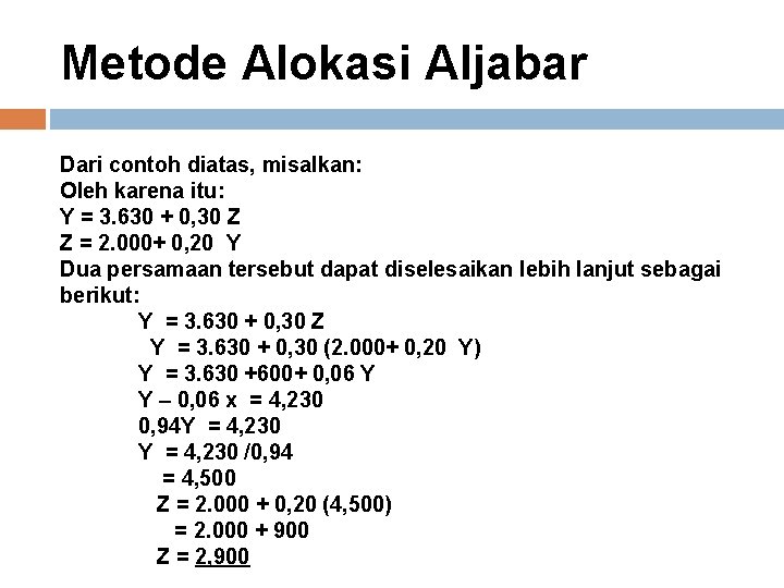 Metode Alokasi Aljabar Dari contoh diatas, misalkan: Oleh karena itu: Y = 3. 630