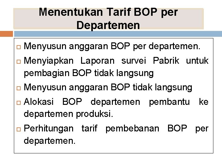 Menentukan Tarif BOP per Departemen Menyusun anggaran BOP per departemen. Menyiapkan Laporan survei Pabrik