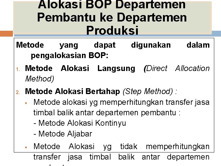 Alokasi BOP Departemen Pembantu ke Departemen Produksi Metode yang dapat pengalokasian BOP: 1. 2.
