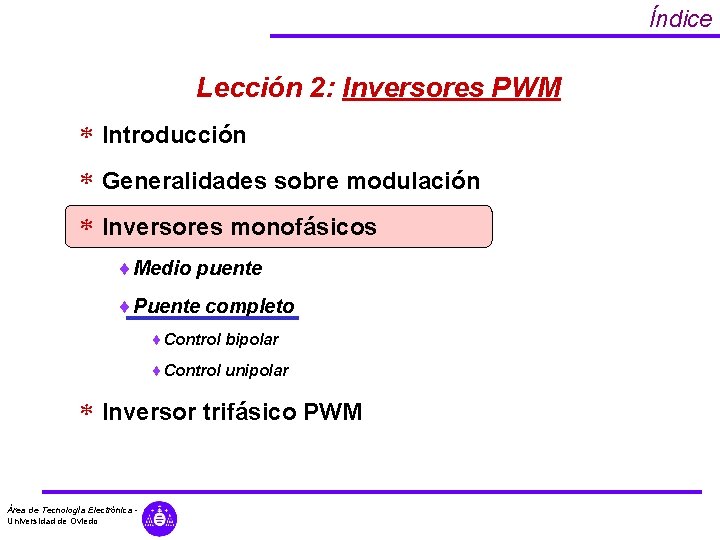 Índice Lección 2: Inversores PWM * Introducción * Generalidades sobre modulación * Inversores monofásicos