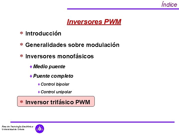 Índice Inversores PWM * Introducción * Generalidades sobre modulación * Inversores monofásicos ¨ Medio Índice Inversores PWM * Introducción * Generalidades sobre modulación * Inversores monofásicos ¨ Medio