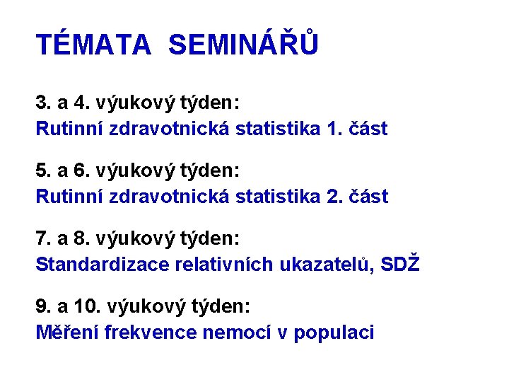 TÉMATA SEMINÁŘŮ 3. a 4. výukový týden: Rutinní zdravotnická statistika 1. část 5. a