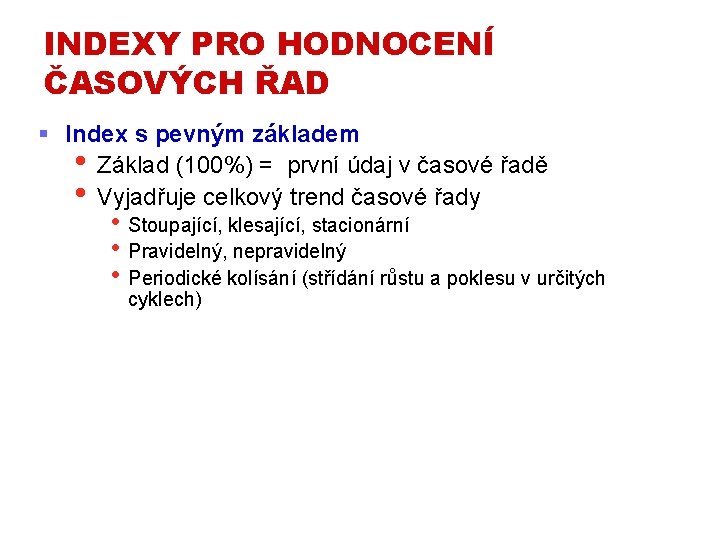 INDEXY PRO HODNOCENÍ ČASOVÝCH ŘAD § Index s pevným základem • Základ (100%) =