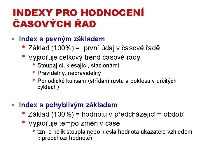 INDEXY PRO HODNOCENÍ ČASOVÝCH ŘAD § Index s pevným základem • Základ (100%) =