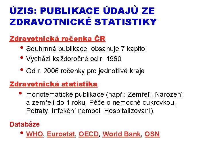 ÚZIS: PUBLIKACE ÚDAJŮ ZE ZDRAVOTNICKÉ STATISTIKY Zdravotnická ročenka ČR • Souhrnná publikace, obsahuje 7