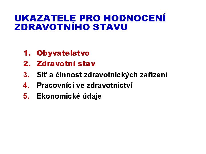 UKAZATELE PRO HODNOCENÍ ZDRAVOTNÍHO STAVU 1. 2. 3. 4. 5. Obyvatelstvo Zdravotní stav Síť