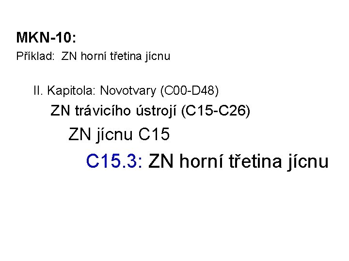 MKN-10: Příklad: ZN horní třetina jícnu II. Kapitola: Novotvary (C 00 -D 48) ZN