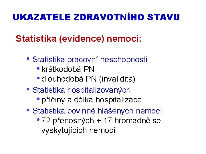 UKAZATELE ZDRAVOTNÍHO STAVU Statistika (evidence) nemocí: • Statistika pracovní neschopnosti • krátkodobá PN •