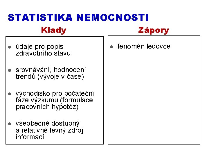 STATISTIKA NEMOCNOSTI Zápory Klady l údaje pro popis zdravotního stavu l srovnávání, hodnocení trendů