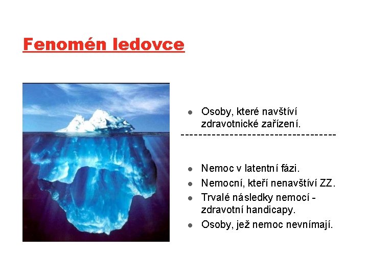 Fenomén ledovce l Osoby, které navštíví zdravotnické zařízení. l Nemoc v latentní fázi. Nemocní,