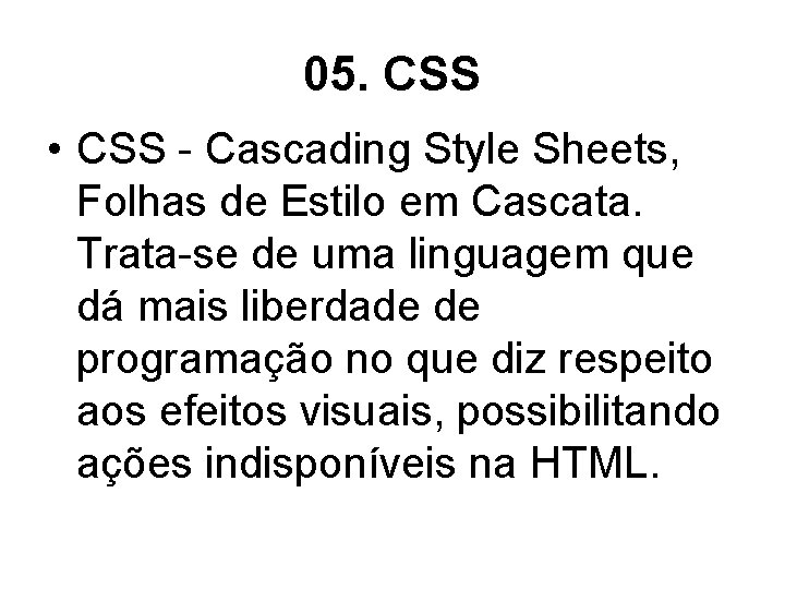 05. CSS • CSS - Cascading Style Sheets, Folhas de Estilo em Cascata. Trata-se