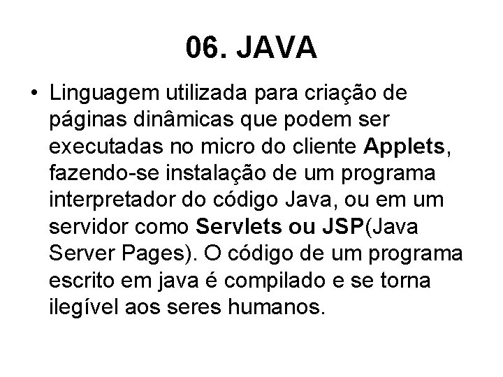 06. JAVA • Linguagem utilizada para criação de páginas dinâmicas que podem ser executadas