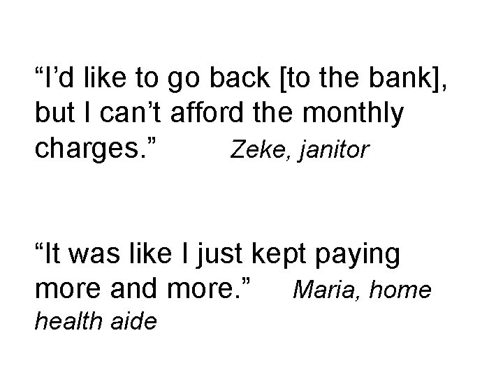 “I’d like to go back [to the bank], but I can’t afford the monthly