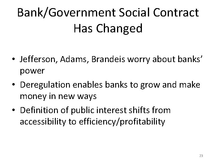 Bank/Government Social Contract Has Changed • Jefferson, Adams, Brandeis worry about banks’ power •