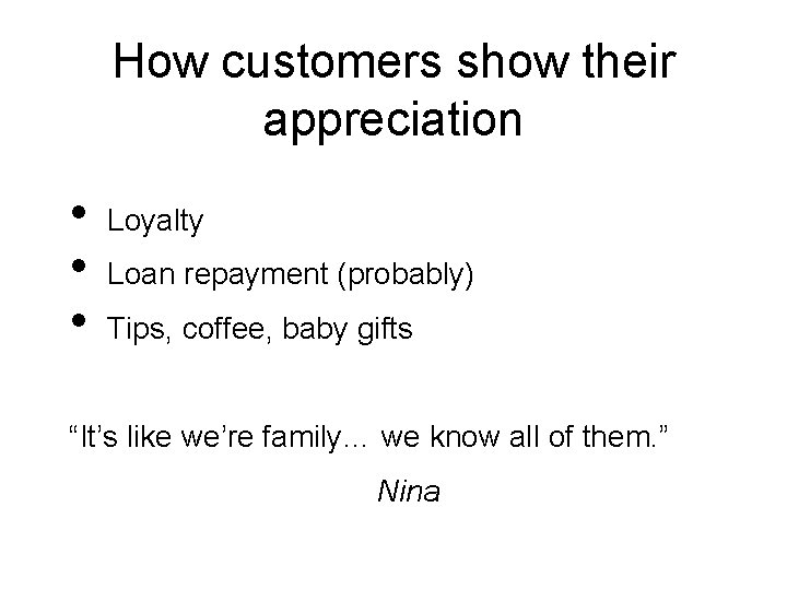 How customers show their appreciation • • • Loyalty Loan repayment (probably) Tips, coffee,