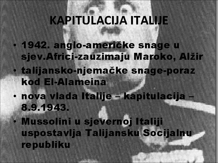 KAPITULACIJA ITALIJE • 1942. anglo-američke snage u sjev. Africi-zauzimaju Maroko, Alžir • talijansko-njemačke snage-poraz