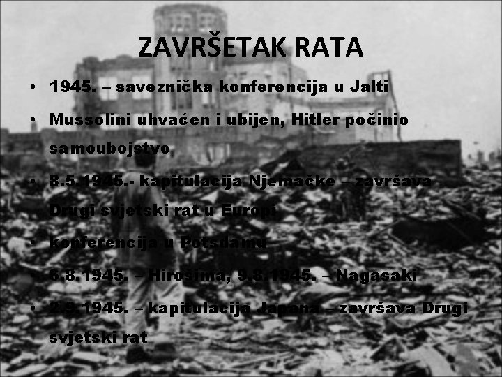 ZAVRŠETAK RATA • 1945. – saveznička konferencija u Jalti • Mussolini uhvaćen i ubijen,