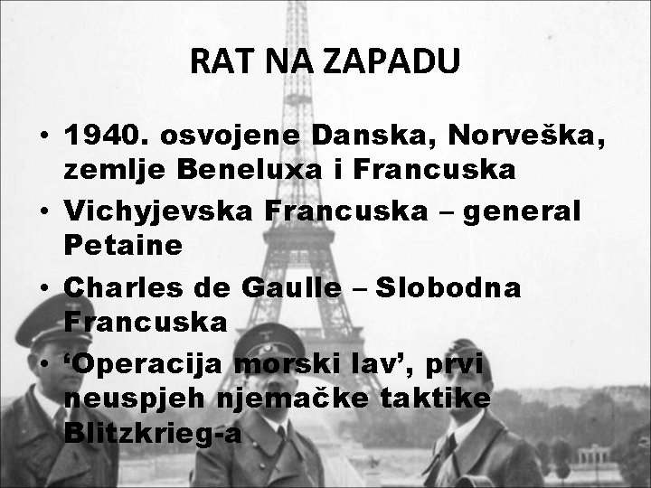 RAT NA ZAPADU • 1940. osvojene Danska, Norveška, zemlje Beneluxa i Francuska • Vichyjevska